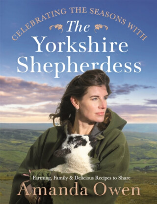 Celebrating the Seasons with the Yorkshire Shepherdess - Amanda Owen
