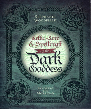 Celtic Lore & Spellcraft of the Dark Goddess - Stephanie Woodfield