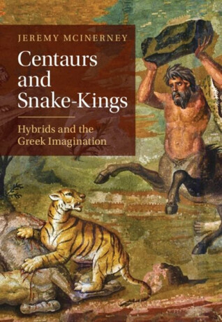 Centaurs and Snake-Kings - Jeremy  McInerney