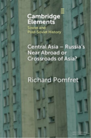 Central Asia - Russia's Near Abroad or Crossroads of Asia? - Richard  Pomfret