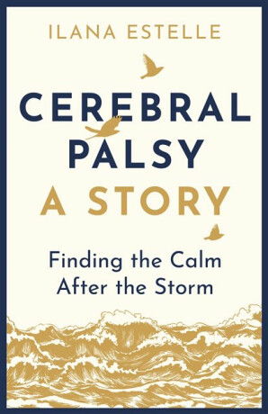 Cerebral Palsy: A Story - Ilana Estelle