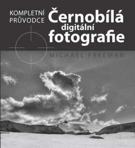 Černobílá digitální fografie - Michael Freeman