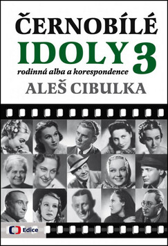 Černobílé idoly 3 - Rodinná alba a korespondence - Aleš Cibulka