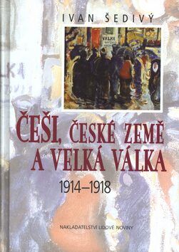 Češi, české země a velká válka - Ivan Šedivý