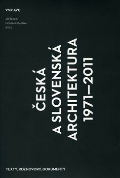 Česká a slovenská architektura 1971-2011 - Jiří Ševčík,Monika Mitášová