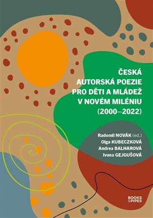 Česká autorská poezie pro děti a mládež v novém miléniu (2000-2022) - Andrea Balharová,Ivana Gejgušová,Olga Kubeczková,Radomil Novák