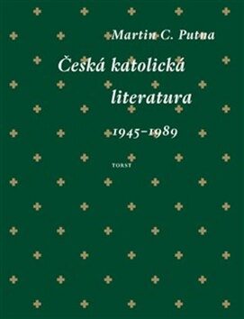 Česká katolická literatura (1945–1989) - Putna, Martin C.