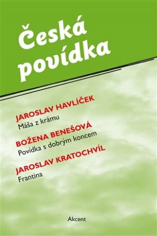 Česká povídka (Máša z krámu, Povídka s dobrým koncem, Frantina) - Jaroslav Havlíček,Jaroslav Kratochvíl,Božena Benešová