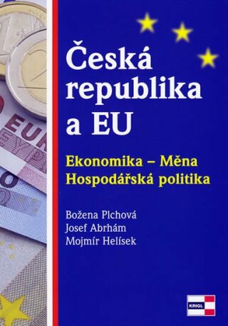 Česká republika a EU. Ekonomika - Měna - Hospodářská politika - Božena Plchová,Abrhám Josef,Helísek Mojmír