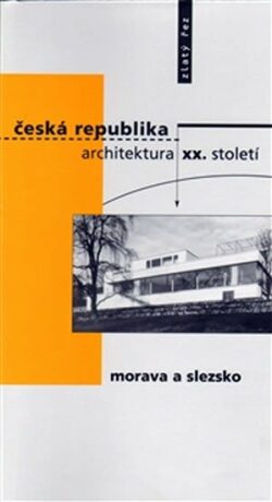 Česká republika - architektura XX. století I. Morava a Slezsko - kolektiv autorů