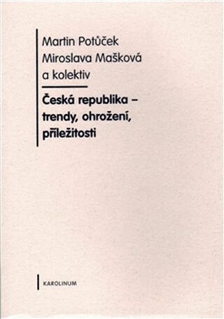 Česká republika - trendy, ohrožení, příležitosti - Martin Potůček,Miroslava Mašková