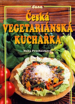 Česká vegetariánská kuchařka - Vladimír Doležal,Hana Procházková,Miloslav Martenek