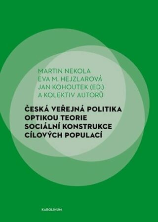 Česká veřejná politika optikou teorie sociální konstrukce cílových populací - Martin Nekola,Eva Hejzlarová,Jan Kohoutek