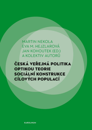 Česká veřejná politika optikou teorie sociální konstrukce cílových populací - Martin Nekola,Jan Kohoutek,Eva M. Hejzlarová