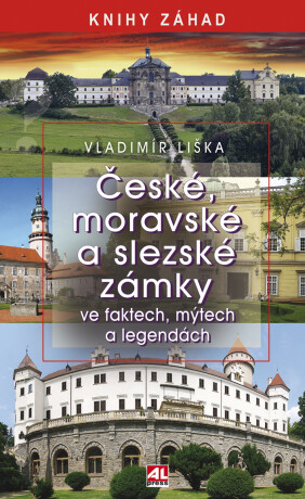 České, moravské a slezské zámky ve faktech, mýtech a legendách - Vladimír Liška