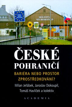 České pohraničí - bariéra nebo prostor zprostředkování? - Milan Jeřábek,kolektiv autorů,Tomáš Havlíček,Jaroslav Dokoupil