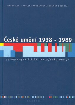 České umění 1938 - 1989 - Jiří Ševčík,Pavlína Morganová,Dagmar Dušková