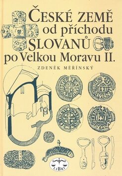České země od příchodu Slovanů po Velkou Moravu II. - Zdeněk Měřínský