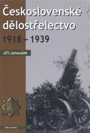 Československé dělostřelectvo 1918 - 1939 - Jiří Janoušek