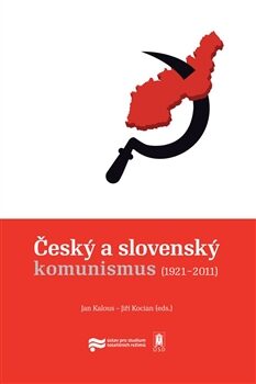 Český a slovenský komunismus (1921-2011) - Jiří Kocian,Jan Kalous