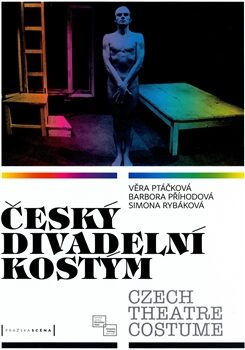 Český divadelní kostým / Czech Theatre Costume - Jan Dvořák,Věra Ptáčková,Barbora Příhodová,Simona Rybáková