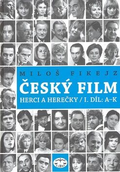 Český film. Herci a herečky /I.díl A-K - Miloš Fikejz
