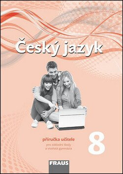 Český jazyk 8 pro ZŠ a víceletá gymnázia - příručka učitele - Zdeňka Krausová,Renata Teršová,Martina Pásková,Helena Chýlová,kolektiv autorů,Pavel Růžička,Martin Prošek