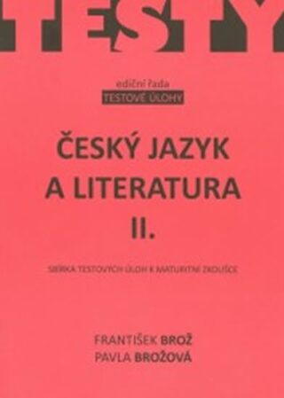 Český jazyk a literatura IIsbírka testových úloh k maturitě - František Brož,Pavla Brožová