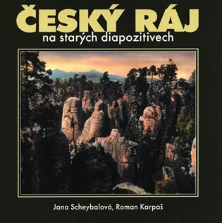 Český ráj na starých diapozitivech - Jana Scheybalová