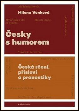 Česky s humorem (česká rčení, přísloví a pranostiky) - Milena Vonková
