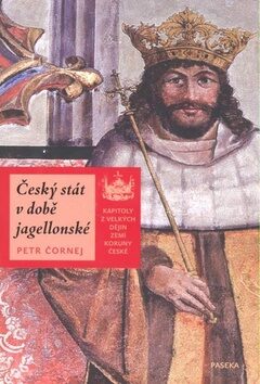 Český stát v době jagellonské - Petr Čornej