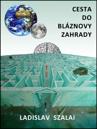 Cesta do bláznovy zahrady - Ladislav Szalai