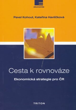 Cesta k rovnováze - Ekonomická strategie pro ČR - Pavel Kohout,Kateřina Havlíčková