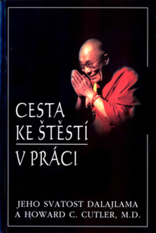 Cesta ke štěstí v práci - Jeho Svatost Dalajláma,Cutler Howard C.