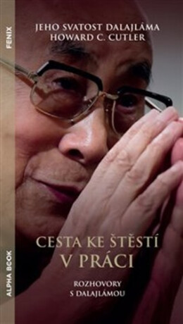 Cesta ke štěstí v práci - Jeho Svatost Dalajláma,Cutler Howard C.
