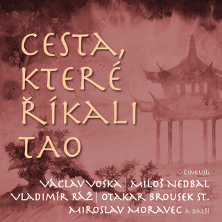 Cesta, které říkali TAO - Miroslav Moravec, Václav Voska, Miloš Nedbal, Otakar Brousek, Karel Hlušička - audiokniha