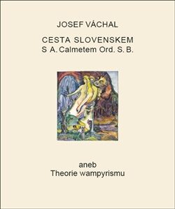 Cesta Slovenskem s A. Calmetem Ord. S. B. aneb Theorie wampyrismu - Josef Váchal