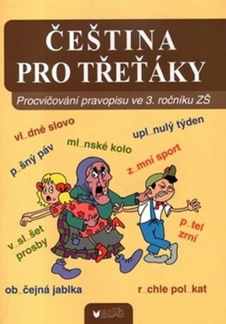 Čeština pro třeťáky: Procvičování pravopisu ve 3. ročníku ZŠ - kolektiv autorů