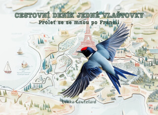 Cestovní deník jedné vlaštovky - Proleť se se mnou po Francii - Lenka Goutelard