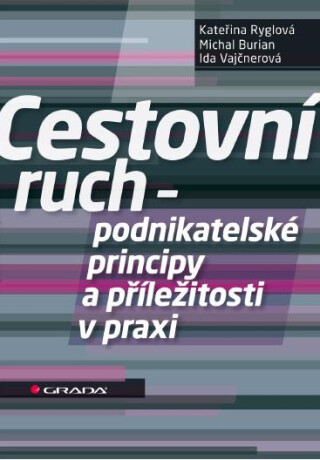 Cestovní ruch - podnikatelské principy a příležitosti v praxi - Kateřina Ryglová,Ida Vajčnerová,Michal Burian