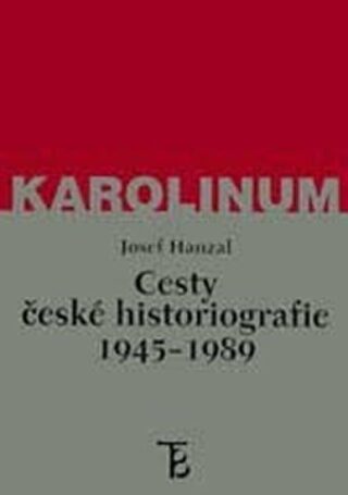 Cesty české historiografie 1945-1989 - Josef Hanzal