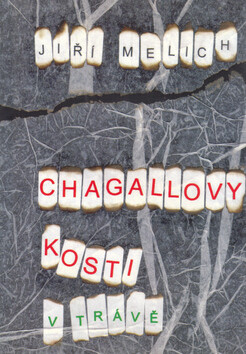 Chagallovy kosti (v trávě) - Jiří Melich,Svatopluk Klimeš,Sarlota Gyökér,Luděk Málek