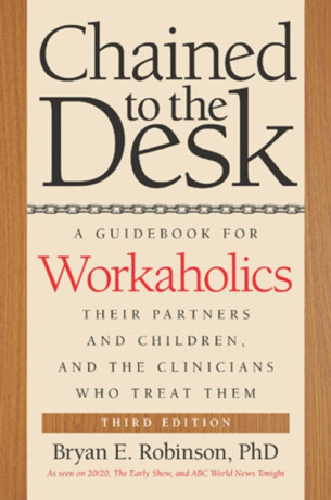 Chained to the Desk (Third Edition) - Bryan E. Robinson