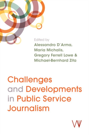 Challenges and Developments in Public Service Journalism - Alessandro Dâ€²arma,Michaelâ€“bernhar Zita,Maria Michalis,Gregory Ferrell Lowe
