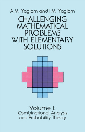 Challenging Mathematical Problems with Elementary Solutions, Vol. I - A. M. Yaglom,I. M. Yaglom