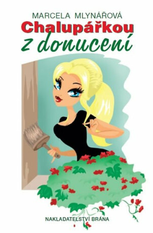 Chalupářkou z donucení - Marcela Mlynářová
