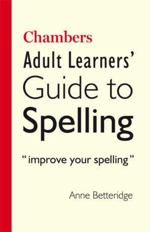 Chambers Adult Learner's Guide to Spelling - Anne Betteridge