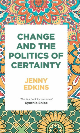Change and the Politics of Certainty - Jenny Edkins