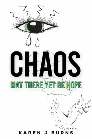 Chaos: May There Yet Be Hope - Karen J Burns