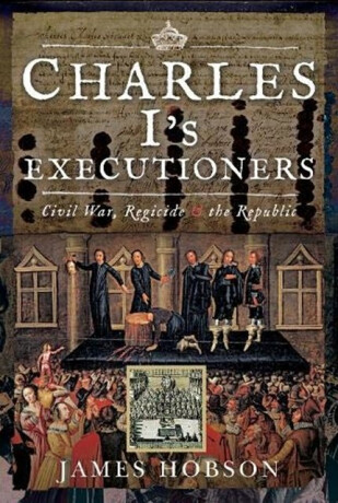 Charles I's Executioners - James Hobson
